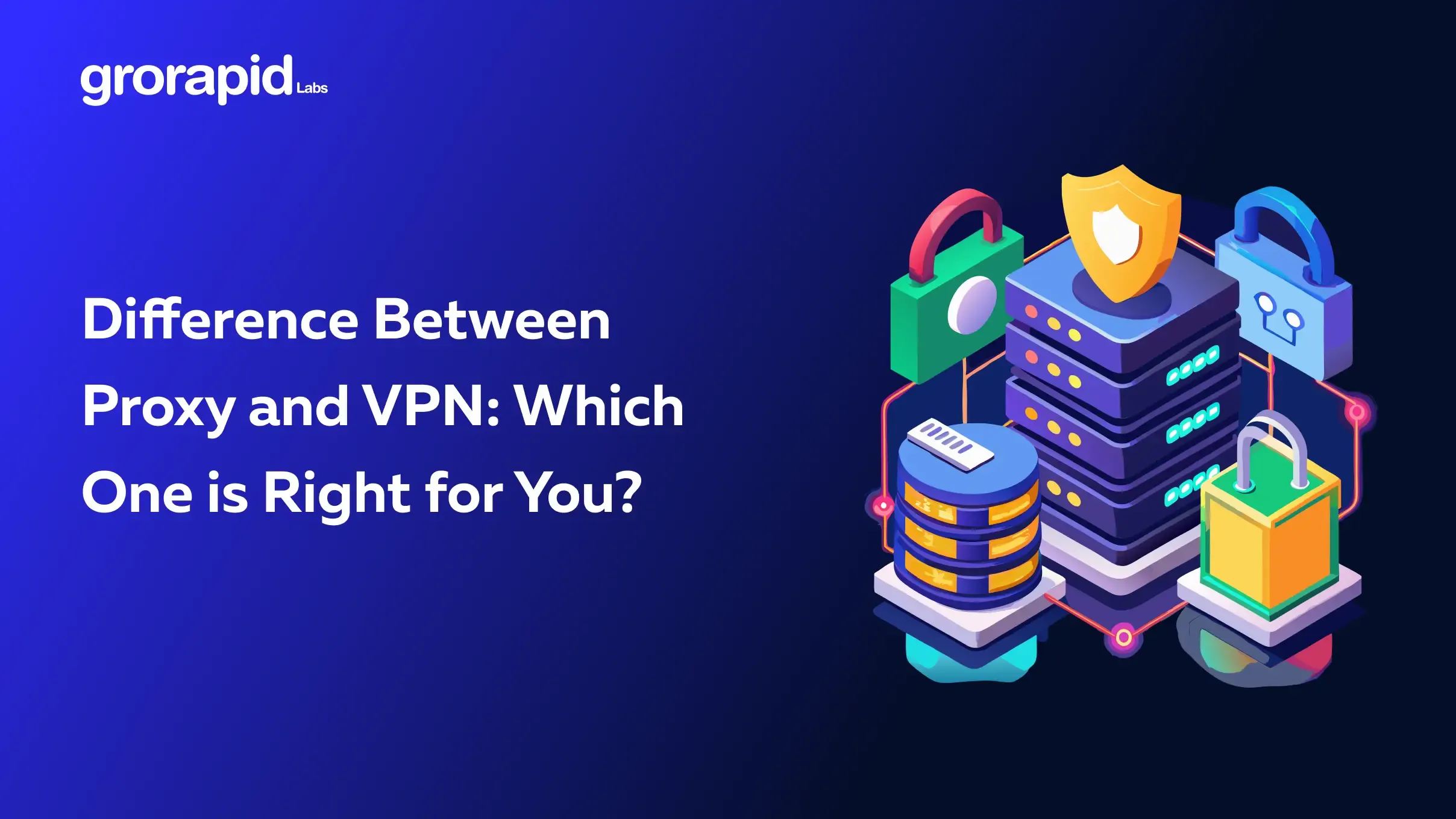 Difference Between Proxy and VPN: Which One is Right for You?