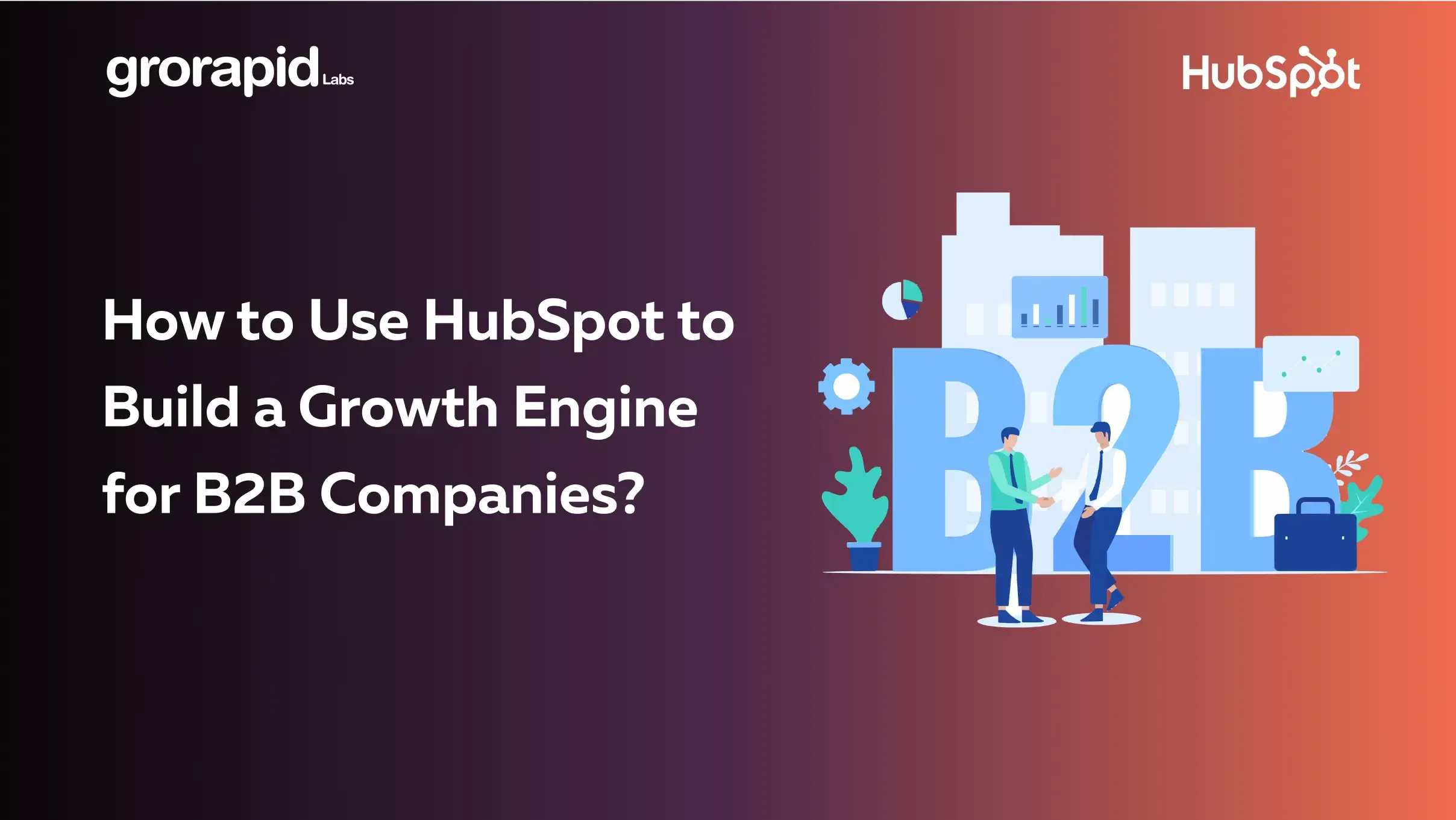 How to use HubSpot to build a growth engine?: A guide for B2B Companies