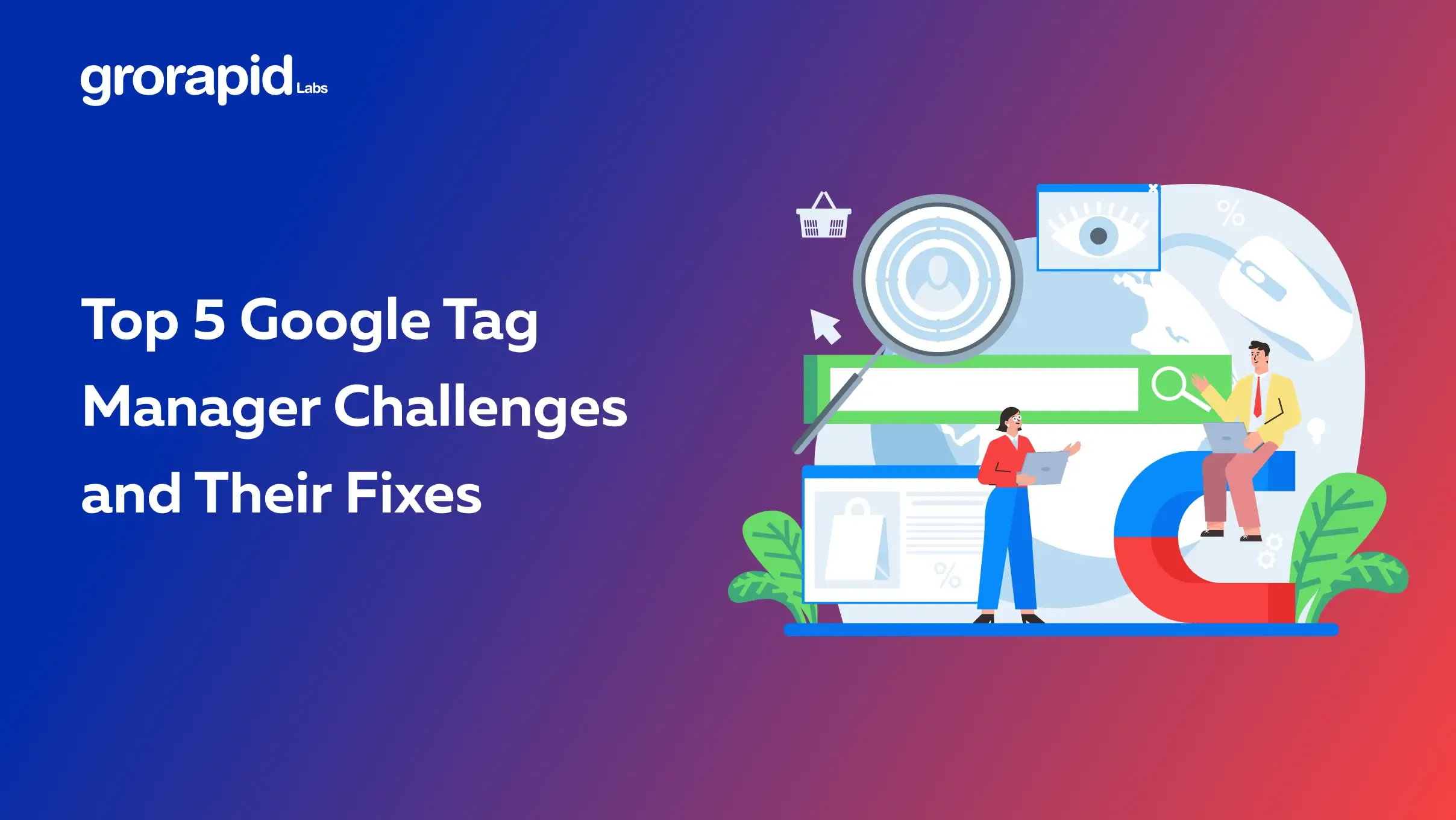 Top 5 Google Tag Manager Challenges and Their Fixes